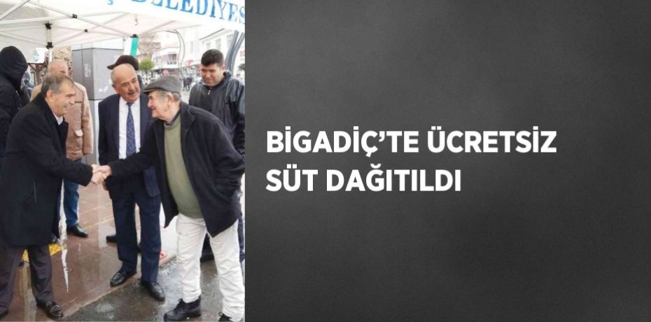 BİGADİÇ’TE ÜCRETSİZ SÜT DAĞITILDI