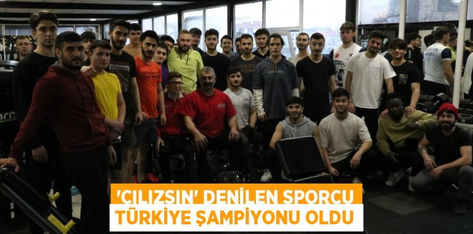 'Cılızsın' denilen sporcu Türkiye şampiyonu oldu