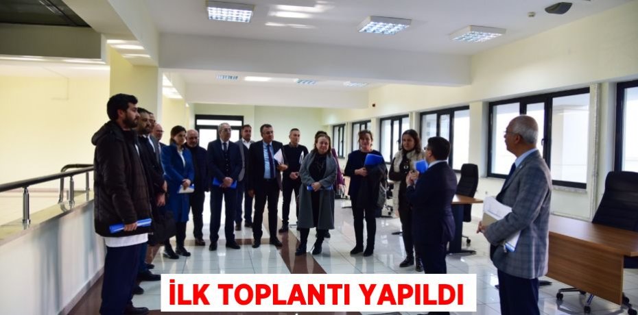 İLK TOPLANTI YAPILDI