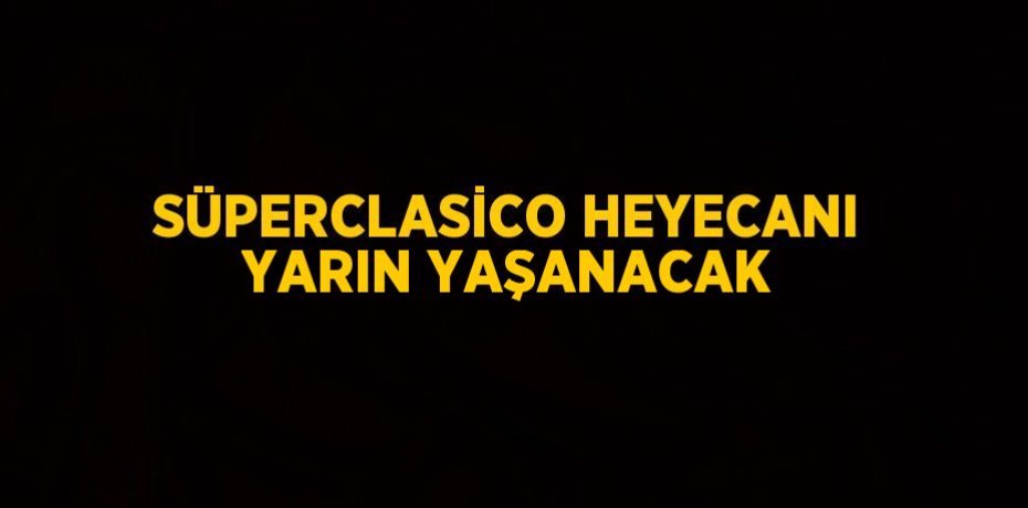 SÜPERCLASİCO HEYECANI YARIN YAŞANACAK