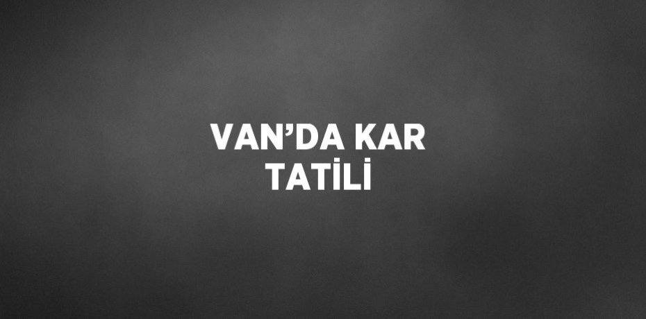 VAN’DA KAR TATİLİ
