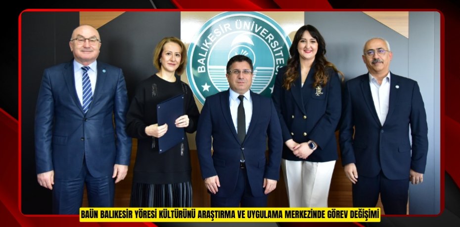 BAÜN Balıkesir Yöresi Kültürünü Araştırma ve Uygulama Merkezinde Görev Değişimi