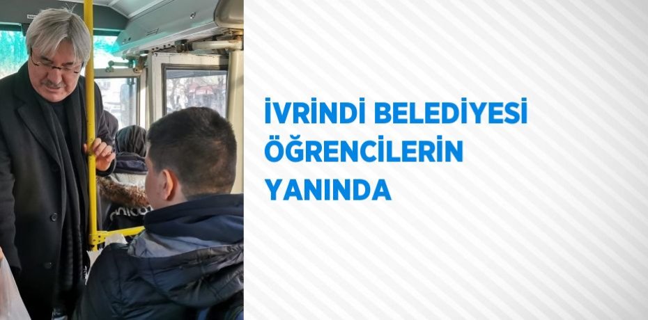 İVRİNDİ BELEDİYESİ ÖĞRENCİLERİN YANINDA
