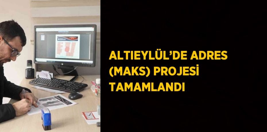 ALTIEYLÜL’DE ADRES (MAKS) PROJESİ TAMAMLANDI