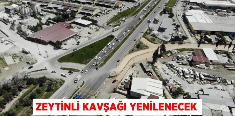 ZEYTİNLİ KAVŞAĞI YENİLENECEK