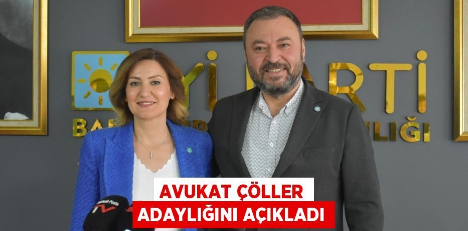 AVUKAT ÇÖLLER ADAYLIĞINI AÇIKLADI