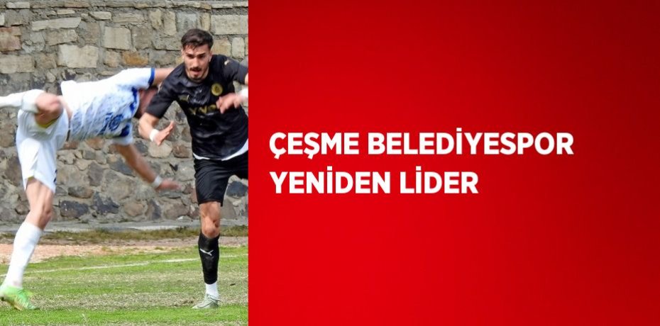 ÇEŞME BELEDİYESPOR YENİDEN LİDER