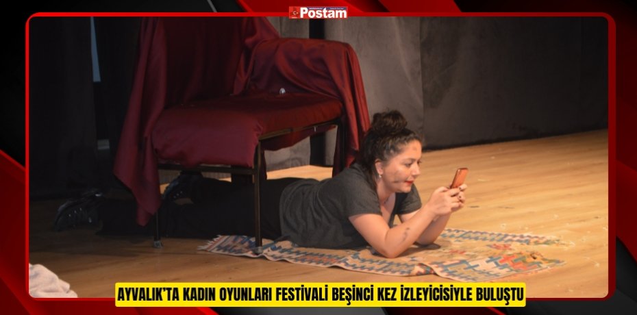 Ayvalık’ta Kadın Oyunları Festivali beşinci kez izleyicisiyle buluştu