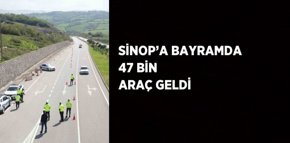 SİNOP’A BAYRAMDA 47 BİN ARAÇ GELDİ