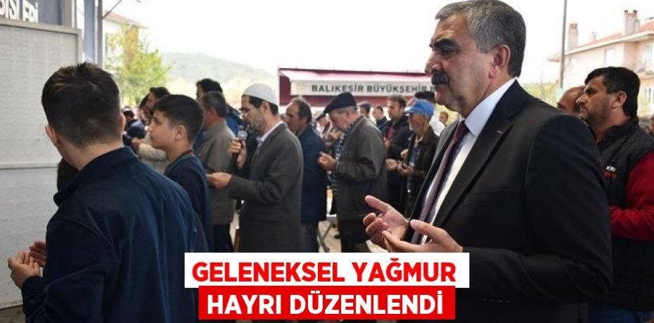 GELENEKSEL YAĞMUR HAYRI DÜZENLENDİ