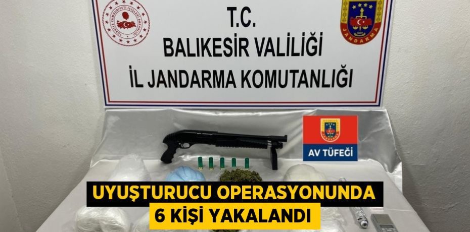 Uyuşturucu operasyonunda 6 kişi yakalandı