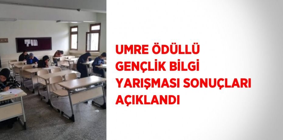 UMRE ÖDÜLLÜ GENÇLİK BİLGİ YARIŞMASI SONUÇLARI AÇIKLANDI