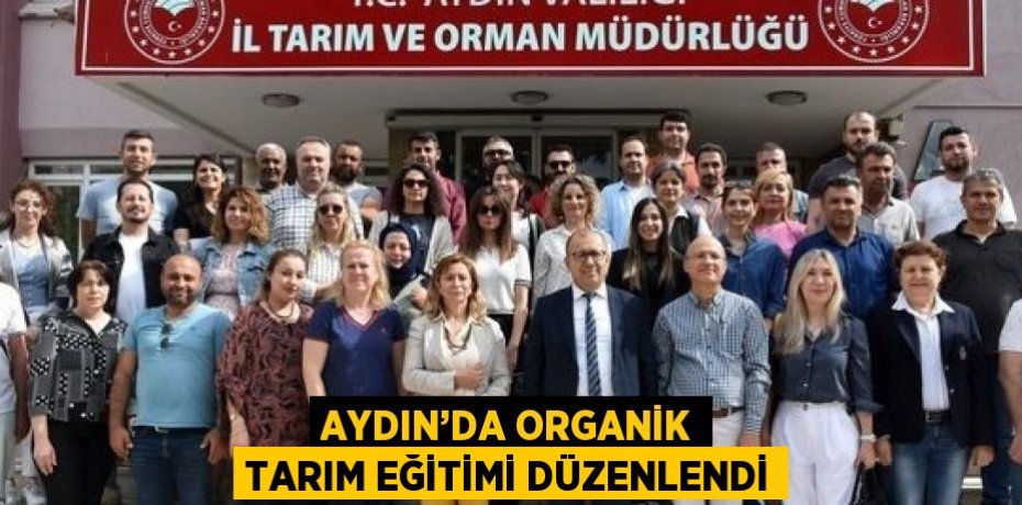 AYDIN’DA ORGANİK TARIM EĞİTİMİ DÜZENLENDİ