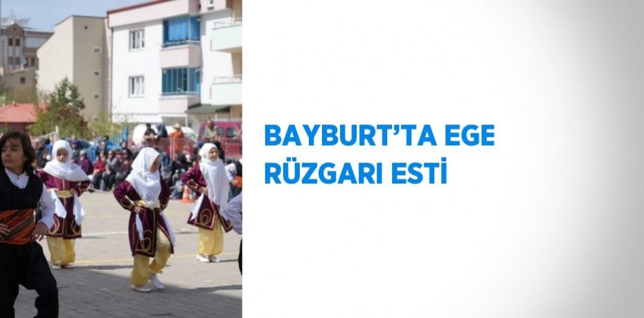 BAYBURT’TA EGE RÜZGARI ESTİ