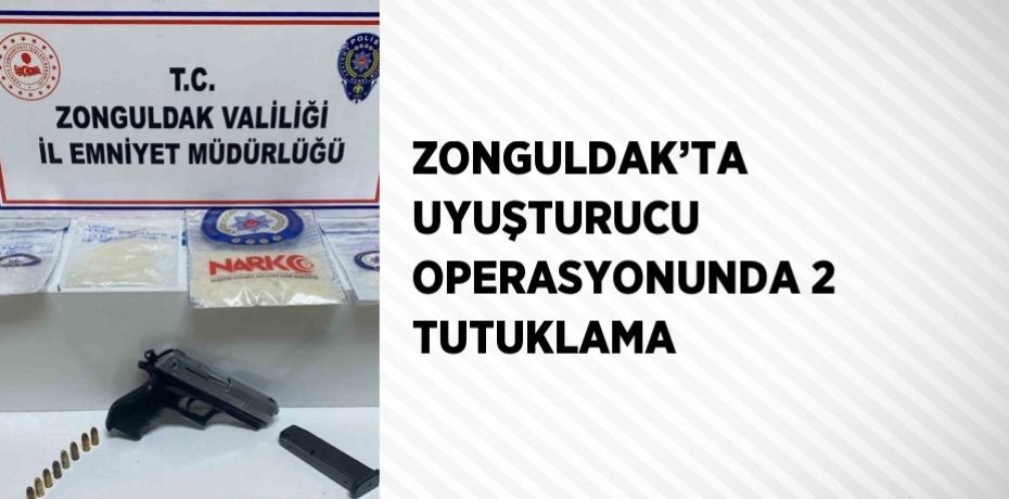 ZONGULDAK’TA UYUŞTURUCU OPERASYONUNDA 2 TUTUKLAMA