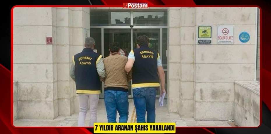 7 YILDIR ARANAN ŞAHIS YAKALANDI