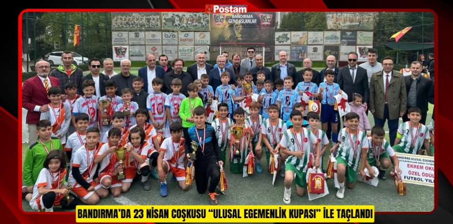 BANDIRMA’DA 23 NİSAN COŞKUSU “ULUSAL EGEMENLİK KUPASI” İLE TAÇLANDI