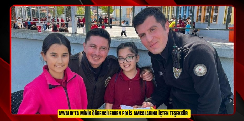 Ayvalık'ta minik öğrencilerden polis amcalarına içten teşekkür  
