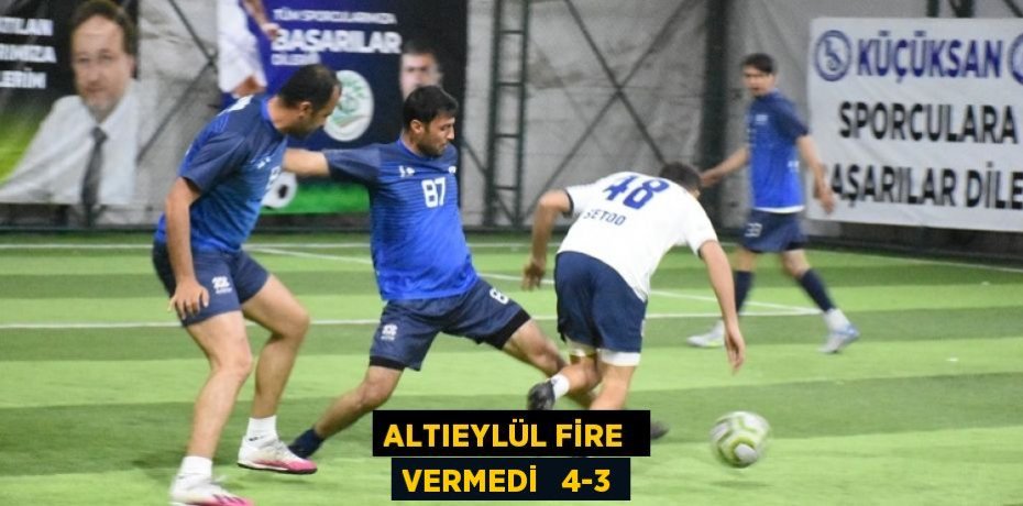 ALTIEYLÜL FİRE  VERMEDİ   4-3