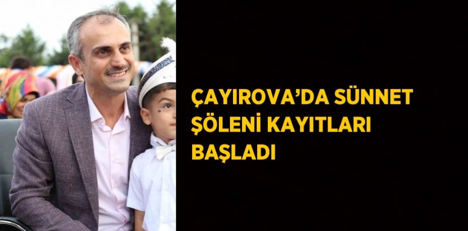 ÇAYIROVA’DA SÜNNET ŞÖLENİ KAYITLARI BAŞLADI