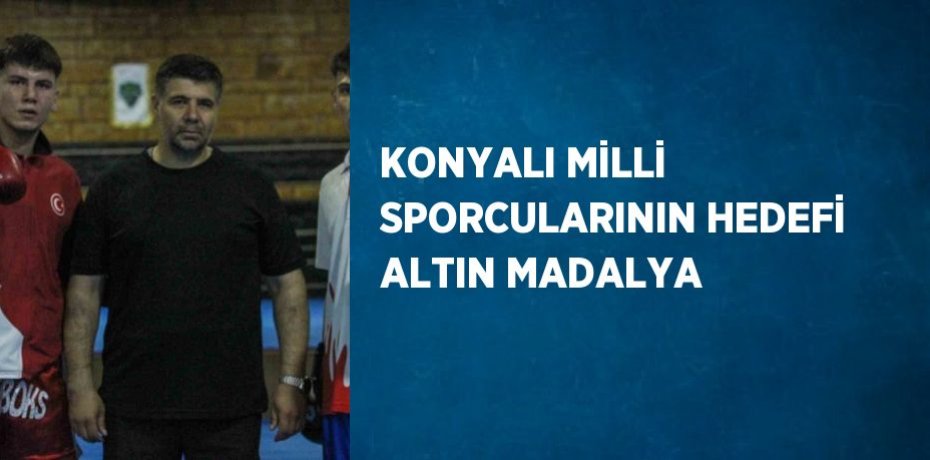 KONYALI MİLLİ SPORCULARININ HEDEFİ ALTIN MADALYA