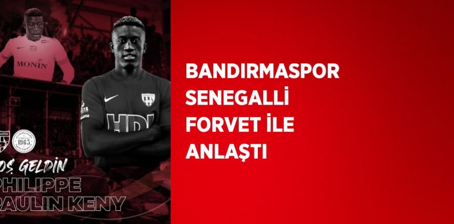 BANDIRMASPOR SENEGALLİ FORVET İLE ANLAŞTI