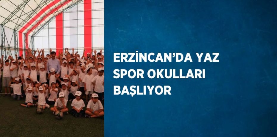 ERZİNCAN’DA YAZ SPOR OKULLARI BAŞLIYOR