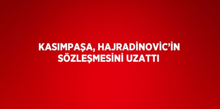 KASIMPAŞA, HAJRADİNOVİC’İN SÖZLEŞMESİNİ UZATTI