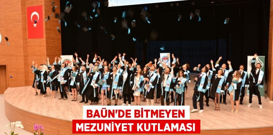 BAÜN’DE BİTMEYEN MEZUNİYET KUTLAMASI