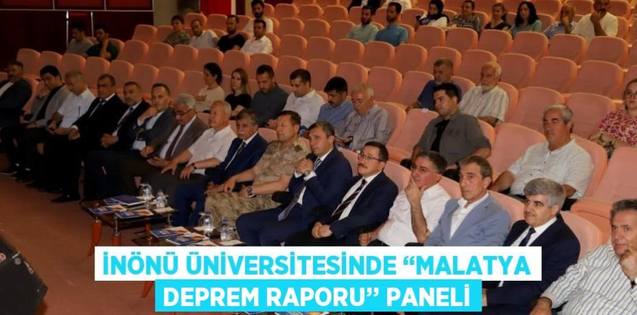 İNÖNÜ ÜNİVERSİTESİNDE ‘‘MALATYA DEPREM RAPORU’’ PANELİ