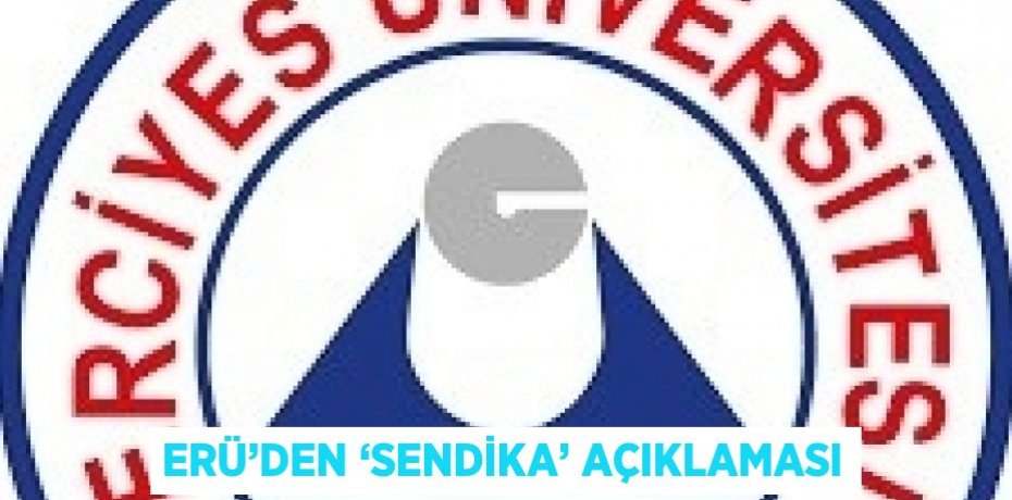 ERÜ’DEN ‘SENDİKA’ AÇIKLAMASI