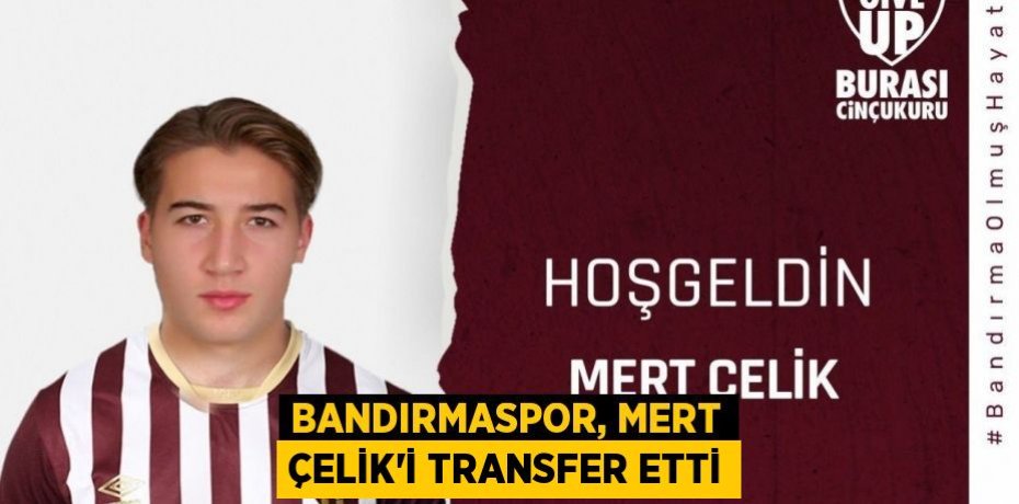 Bandırmaspor, Mert Çelik'i transfer etti