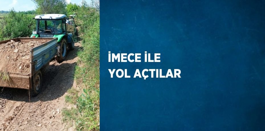 İMECE İLE YOL AÇTILAR