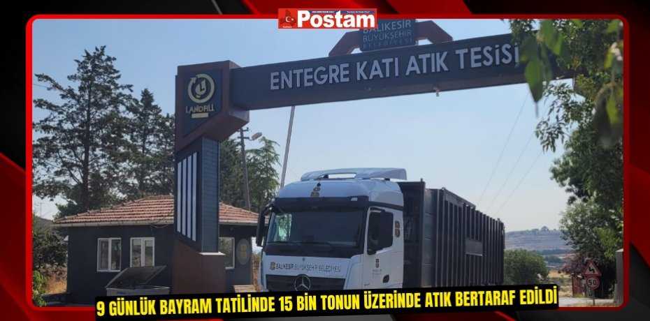 9 günlük bayram tatilinde 15 bin tonun üzerinde atık bertaraf edildi
