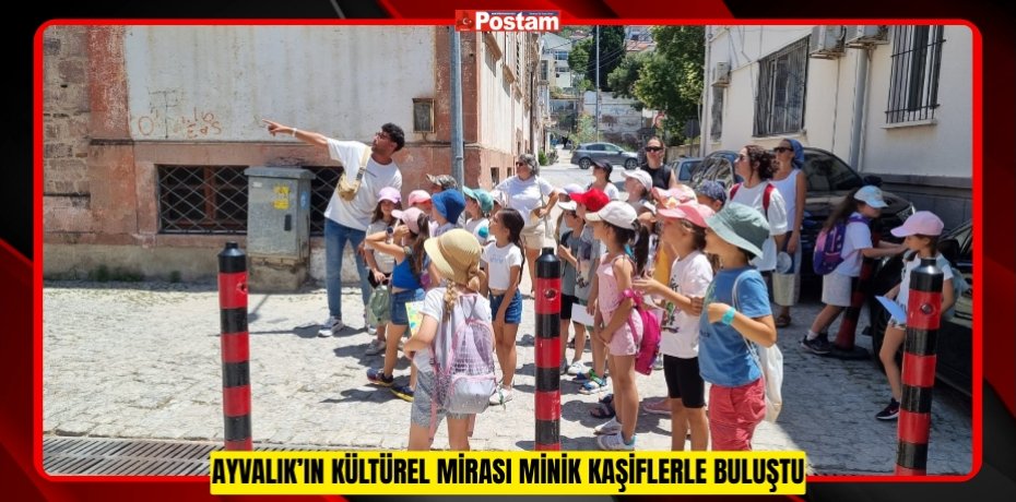 AYVALIK’IN KÜLTÜREL MİRASI MİNİK KAŞİFLERLE BULUŞTU