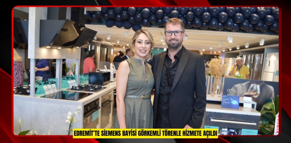 EDREMİT’TE SİEMENS BAYİSİ GÖRKEMLİ TÖRENLE HİZMETE AÇILDI