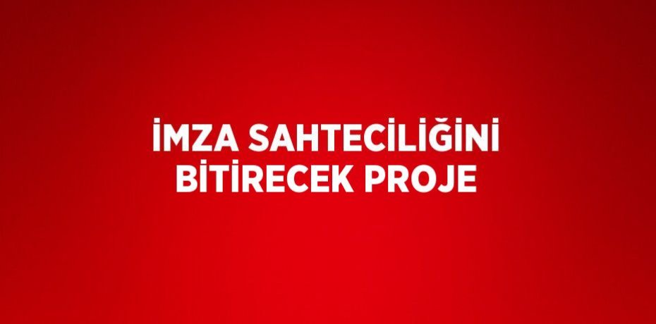 İMZA SAHTECİLİĞİNİ BİTİRECEK PROJE