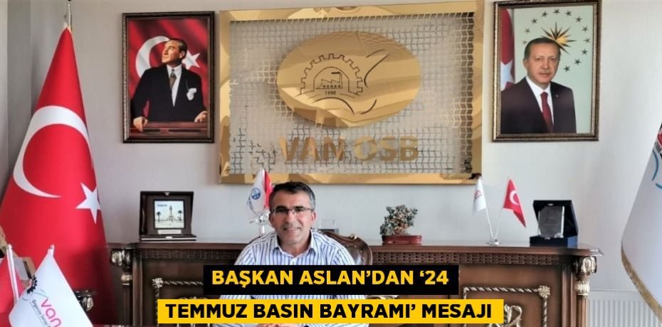 BAŞKAN ASLAN’DAN ‘24 TEMMUZ BASIN BAYRAMI’ MESAJI