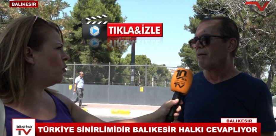 TÜRKİYE SİNİRLİMİDİR BALIKESİR HALKI CEVAPLIYOR
