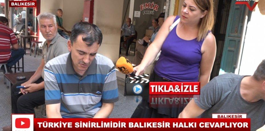 TÜRKİYE SİNİRLİMİDİR BALIKESİR HALKI CEVAPLIYOR