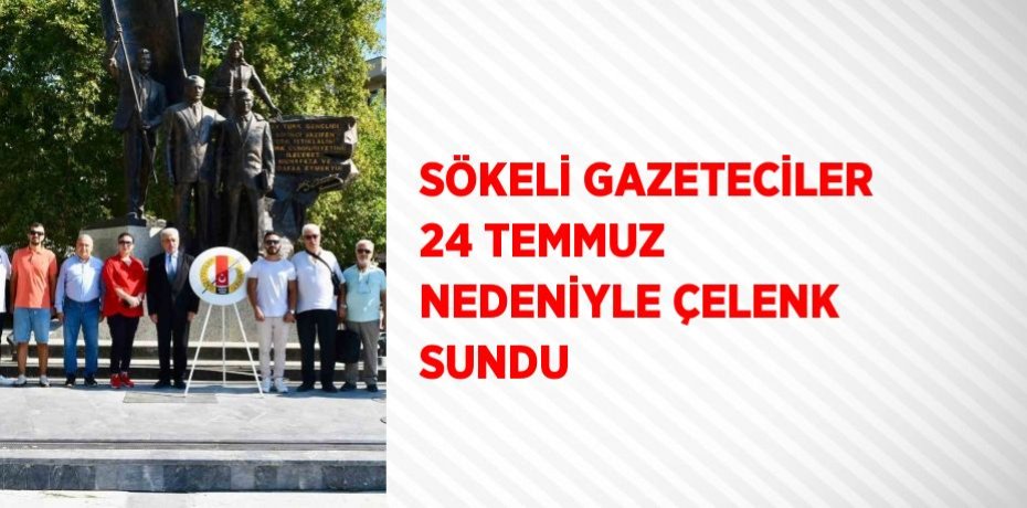 SÖKELİ GAZETECİLER 24 TEMMUZ NEDENİYLE ÇELENK SUNDU
