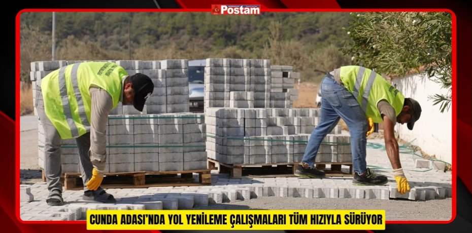CUNDA ADASI’NDA YOL YENİLEME ÇALIŞMALARI TÜM HIZIYLA SÜRÜYOR