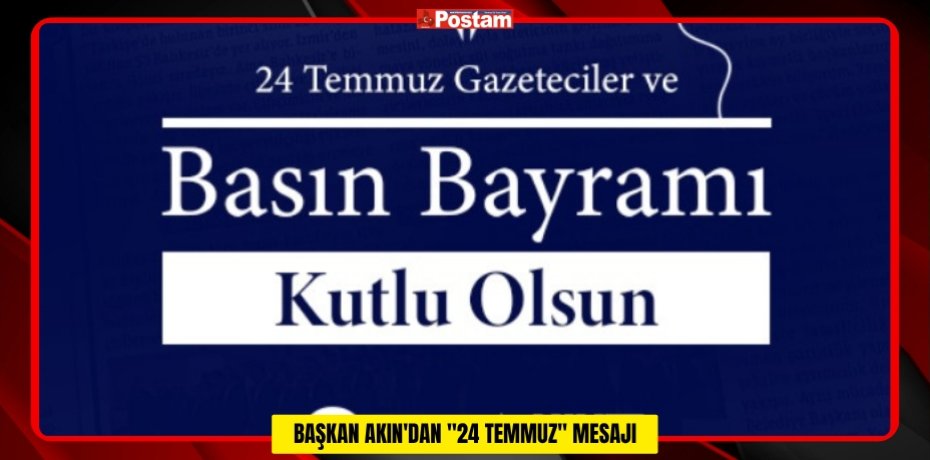 BAŞKAN AKIN'DAN &quot;24 TEMMUZ&quot; MESAJI