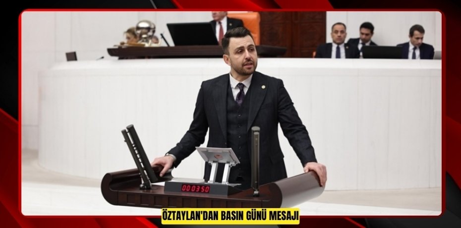 ÖZTAYLAN'DAN BASIN GÜNÜ MESAJI
