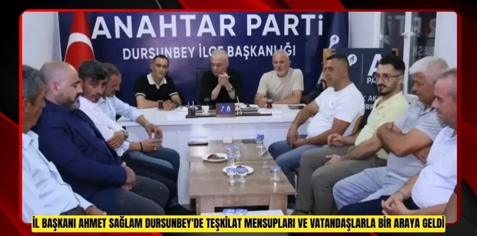 İL BAŞKANI AHMET SAĞLAM DURSUNBEY'DE TEŞKİLAT MENSUPLARI VE VATANDAŞLARLA BİR ARAYA GELDİ