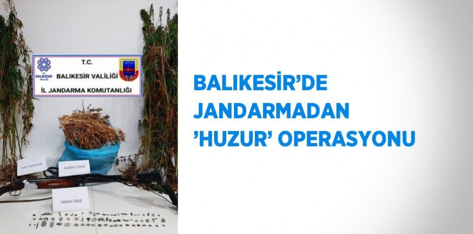 BALIKESİR’DE JANDARMADAN ’HUZUR’ OPERASYONU