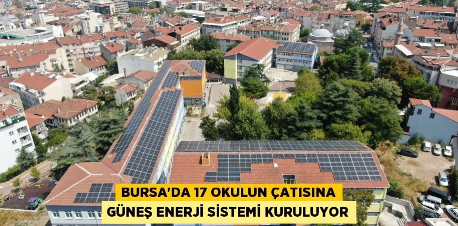 Bursa'da 17 okulun çatısına güneş enerji sistemi kuruluyor
