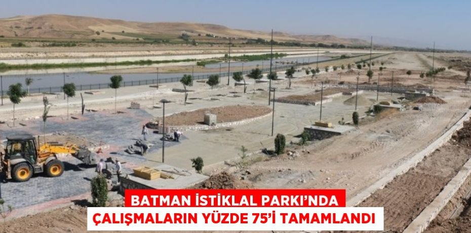 BATMAN İSTİKLAL PARKI’NDA ÇALIŞMALARIN YÜZDE 75’İ TAMAMLANDI