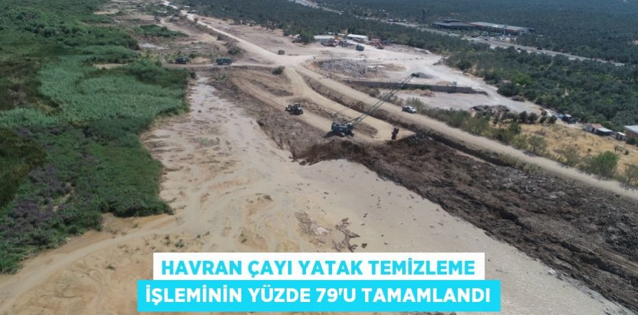 HAVRAN ÇAYI YATAK TEMİZLEME İŞLEMİNİN YÜZDE 79’U TAMAMLANDI