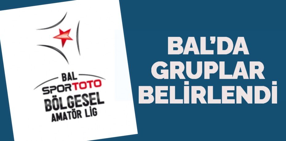 BAL’DA GRUPLAR BELİRLENDİ